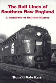 The Rail Lines of Southern New England: A Handbook of Railroad History (New England Rail Heritage Series)