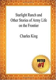 Starlight Ranch and Other Stories of Army Life on the Frontier - Charles King