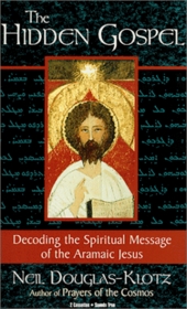 The Hidden Gospel: Decoding the Spiritual Message of the Aramaic Jesus