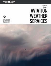 Aviation Weather Services: ASA FAA-AC00-45H, Change 1 (FAA Handbooks Series)
