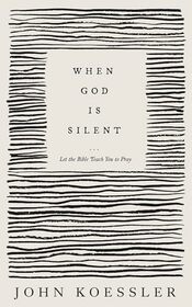 When God Is Silent: Let the Bible Teach You to Pray