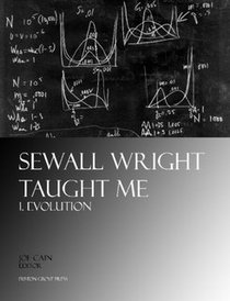 Sewall Wright Taught Me. 1. Evolution