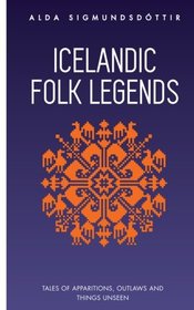 Icelandic Folk Legends: Tales of apparitions, outlaws and things unseen