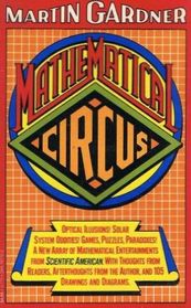 Mathematical circus: More games, puzzles, paradoxes  other mathematical entertainments from Scientific American : with thoughts from readers, afterth ...  from the author, and 105 drawings  diagrams