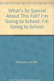 What's So Special About This Fall? I'm Going to School: I'm Going to School