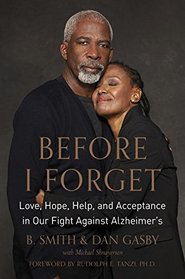 Before I Forget: Love, Hope, Help, and Acceptance in Our Fight Against Alzheimer's