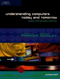 Understanding Computers: Today and Tomorrow 2003 Enhanced Edition