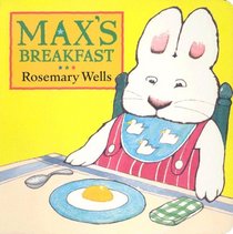Max's Breakfast (Wells, Rosemary. Max Board Books.)