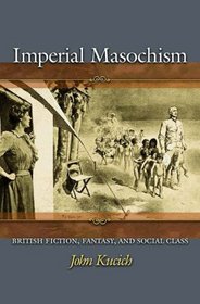 Imperial Masochism: British Fiction, Fantasy, and Social Class