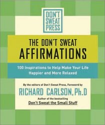 The Don't Sweat Affirmations : 100 Inspirations to Help Make Your Life Happier and More Relaxed (Don't Sweat Guides)