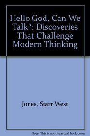 Hello God, Can We Talk?: Discoveries That Challenge Modern Thinking