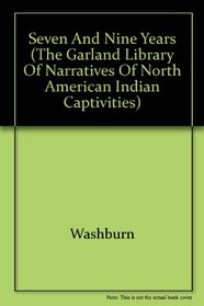 SEVEN AND NINE YEARS (The Garland library of narratives of North American Indian captivities)