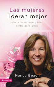 Las mujeres lideran mejor: El arte de ser mujer y lider dentro de la iglesia (Seleccion Vida Lider) (Spanish Edition)