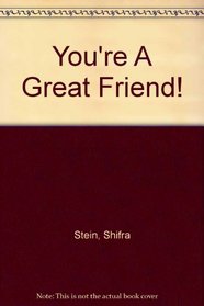 You're A Great Friend!