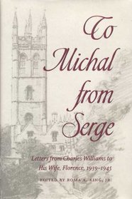 To Michal from Serge: Letters from Charles Williams to His Wife, Florence, 1939-1945