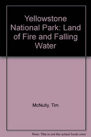 Yellowstone National Park: Land of Fire and Falling Water