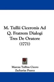 M. Tullii Ciceronis Ad Q. Fratrem Dialogi Tres De Oratore (1771)