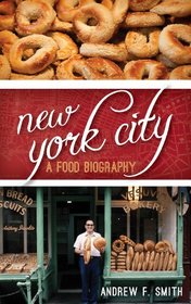 New York City: A Food Biography (Big City Food Biographies)