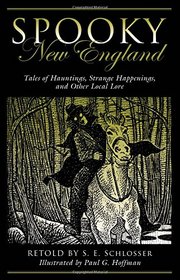 Spooky New England: Tales Of Hauntings, Strange Happenings, And Other Local Lore