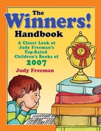 The WINNERS! Handbook: A Closer Look at Judy Freeman's Top-Rated Children's Books of 2007 (Winners Handbook: A Closer Look at Judy Freeman's 100+ Top)
