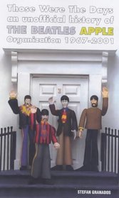 Those Were the Days: An Unofficial History of the Beatles Apple Organization 1967-2001