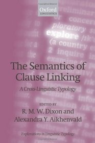 The Semantics of Clause Linking: A Cross-Linguistic Typology (Explorations in Linguistic Typology)