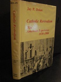 Catholic Revivalism: The American Experience, 1830-1900