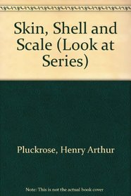 Skin, Shell and Scale (Look at Series)