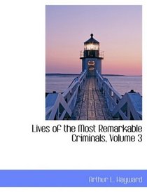 Lives of the Most Remarkable Criminals, Volume 3