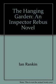 The Hanging Garden - An Inspector Rebus Novel