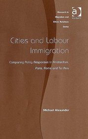 Cities And Labour Immigration: Comparing Policy Responses in Amsterdam, Paris, Rome And Tel Aviv (Research in Migration and Ethnic Relations)