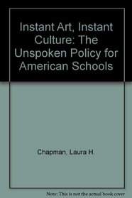 Instant Art, Instant Culture: The Unspoken Policy for American Schools