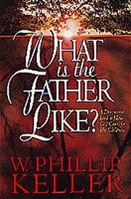 What Is the Father Like?: A Devotional Look at How God Cares for His Children