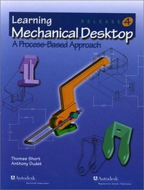 Learning Mechanical Desktop: A Process-Based Approach Release 4 (Lecture Notes in Computer Science, 1748)