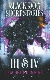 Black Dog Short Stories III & IV