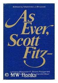 As ever, Scott Fitz--;: Letters between F. Scott Fitzgerald and his literary agent Harold Ober, 1919-1940
