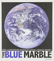 The Blue Marble: How a Photograph Revealed Earth's Fragile Beauty (Captured World History)