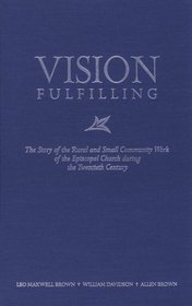 Vision Fulfilling: The Story of the Rural and Small Community Work of the Episcopal Church During the Twentieth Century