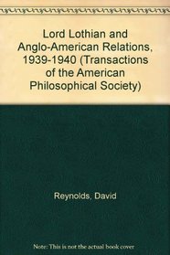 Lord Lothian and Anglo-American Relations, 1939-1940 (Transactions of the American Philosophical Society)