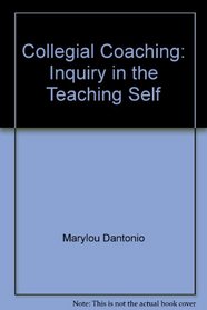 Collegial Coaching: Inquiry in the Teaching Self (Research for the practitioner series)