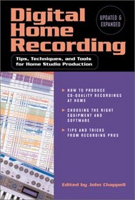 Digital Home Recording: Tips, Techniques, and Tools for Home Studio Production