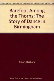 Barefoot Among the Thorns: The Story of Dance in Birmingham