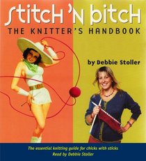 Stitch 'n Bitch: The Knitter's Handbook