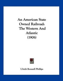 An American State Owned Railroad: The Western And Atlantic (1906)