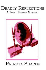 Deadly Reflections: A Polly Pelman Mystery