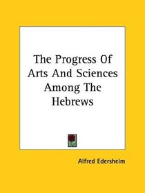 The Progress Of Arts And Sciences Among The Hebrews