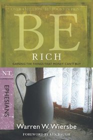 Be Rich (Ephesians): Gaining the Things That Money Can't Buy (The BE Series Commentary)