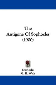 The Antigone Of Sophocles (1900)