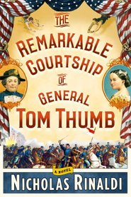 The Remarkable Courtship of General Tom Thumb: A Novel