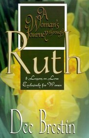 A Woman's Journey Through Ruth: 8 Lessons on Love Exclusively for Women (Women's Bible Study Series)